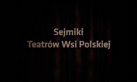 FILMOWA OPOWIEŚĆ O SEJMIKACH WIEJSKICH TEATRÓW