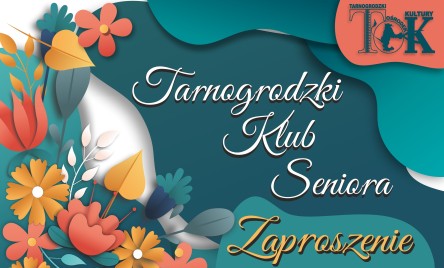 ZAPRASZAMY DO CZŁONKOSTWA W TARNOGRODZKIM KLUBIE SENIORA