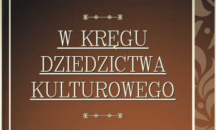 "W KRĘGU DZIEDZICTWA KULTUROWEGO"-cykl warsztatów, spotkań oraz wyjazd studyjny