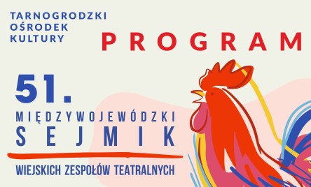 51. MIĘDZYWOJEWÓDZKI SEJMIK WIEJSKICH ZESPOŁÓW TEATRALNYCH-PROGRAM